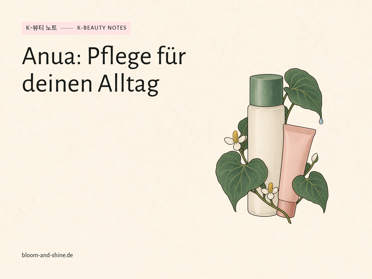 Anua: Heartleaf, Toner oder Creme – wo fängst du an?